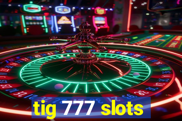 tig 777 slots